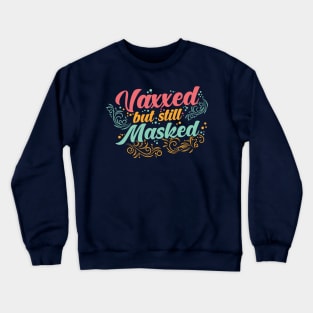 Pro Vaccination Vaccinated - Vaxxed But Masked Crewneck Sweatshirt